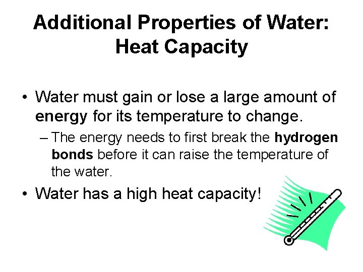 Additional Properties of Water: Heat Capacity • Water must gain or lose a large Additional Properties of Water: Heat Capacity • Water must gain or lose a large