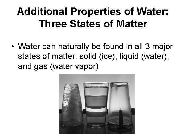 Additional Properties of Water: Three States of Matter • Water can naturally be found Additional Properties of Water: Three States of Matter • Water can naturally be found