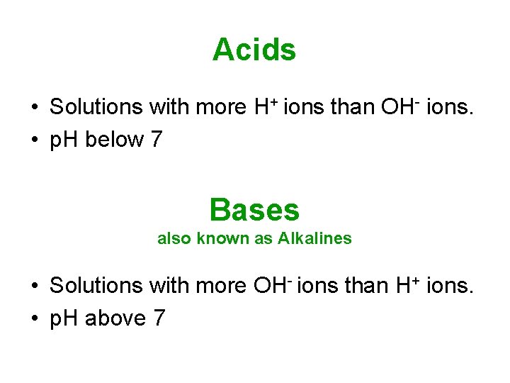 Acids • Solutions with more H+ ions than OH- ions. • p. H below Acids • Solutions with more H+ ions than OH- ions. • p. H below