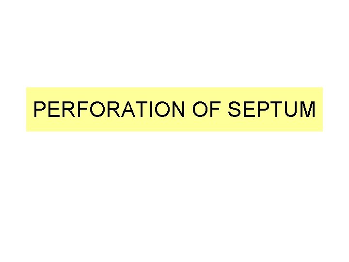 PERFORATION OF SEPTUM  PERFORATION OF SEPTUM