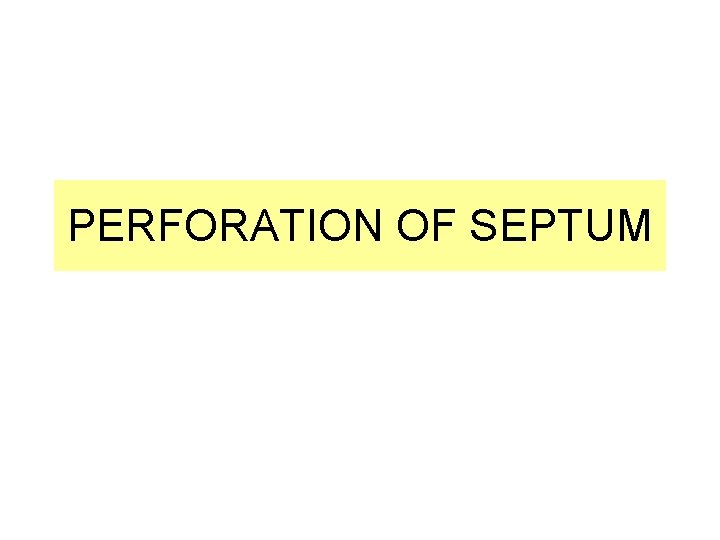 PERFORATION OF SEPTUM 