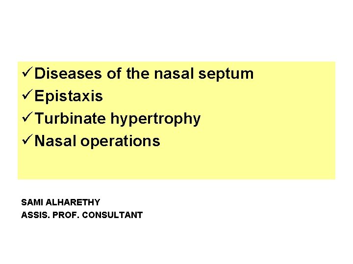 ü Diseases of the nasal septum ü Epistaxis ü Turbinate hypertrophy ü Nasal operations