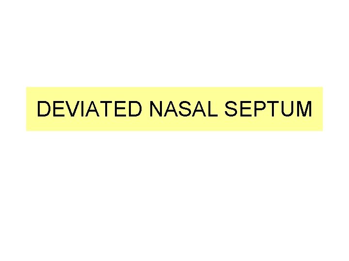 DEVIATED NASAL SEPTUM  DEVIATED NASAL SEPTUM