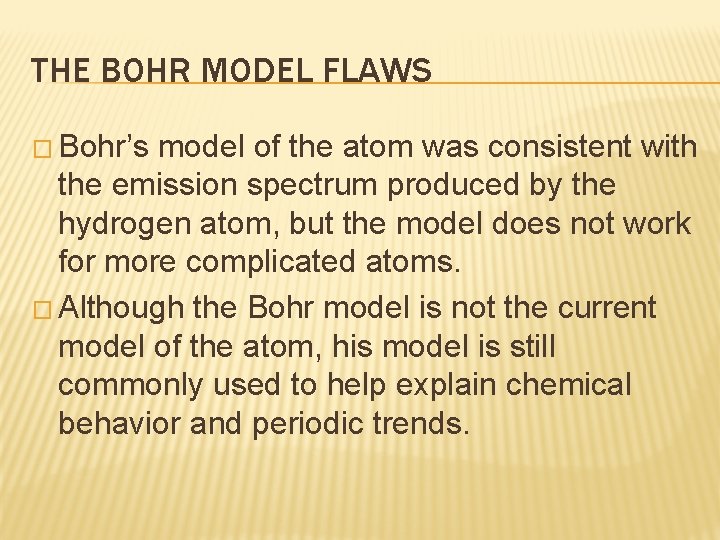 THE BOHR MODEL FLAWS � Bohr’s model of the atom was consistent with the