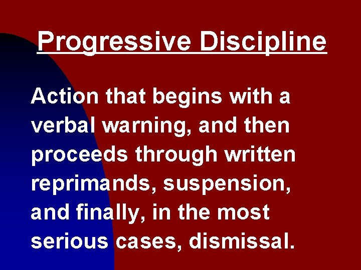 Progressive Discipline Action that begins with a verbal warning, and then proceeds through written