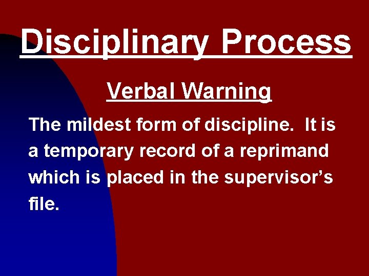Disciplinary Process Verbal Warning The mildest form of discipline. It is a temporary record