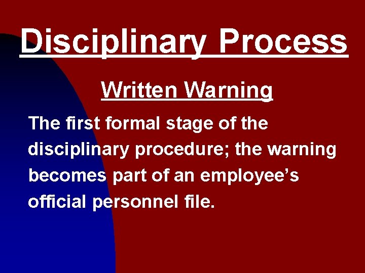 Disciplinary Process Written Warning The first formal stage of the disciplinary procedure; the warning