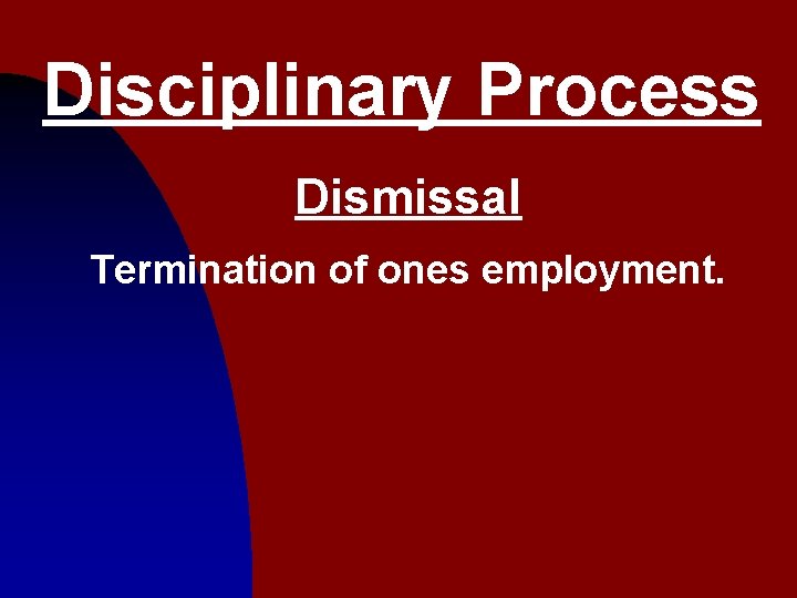Disciplinary Process Dismissal Termination of ones employment. 4 