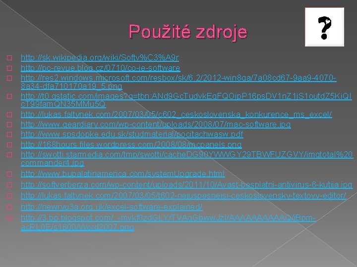 Použité zdroje � � � � http: //sk. wikipedia. org/wiki/Softv%C 3%A 9 r http: