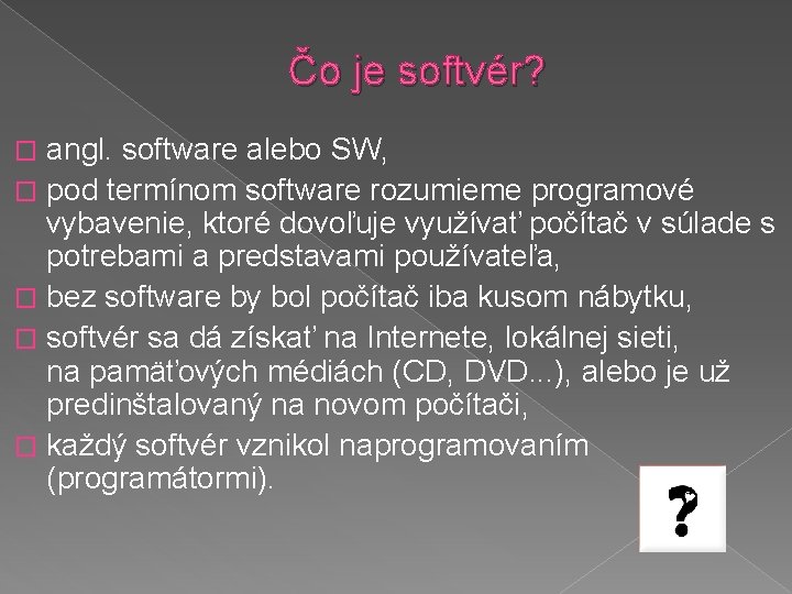 Čo je softvér? angl. software alebo SW, � pod termínom software rozumieme programové vybavenie,