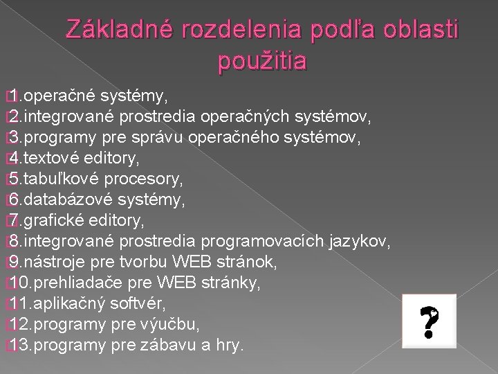 Základné rozdelenia podľa oblasti použitia � 1. operačné systémy, � 2. integrované prostredia operačných