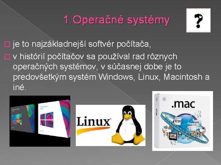 1. Operačné systémy je to najzákladnejší softvér počítača, � v histórií počítačov sa používal