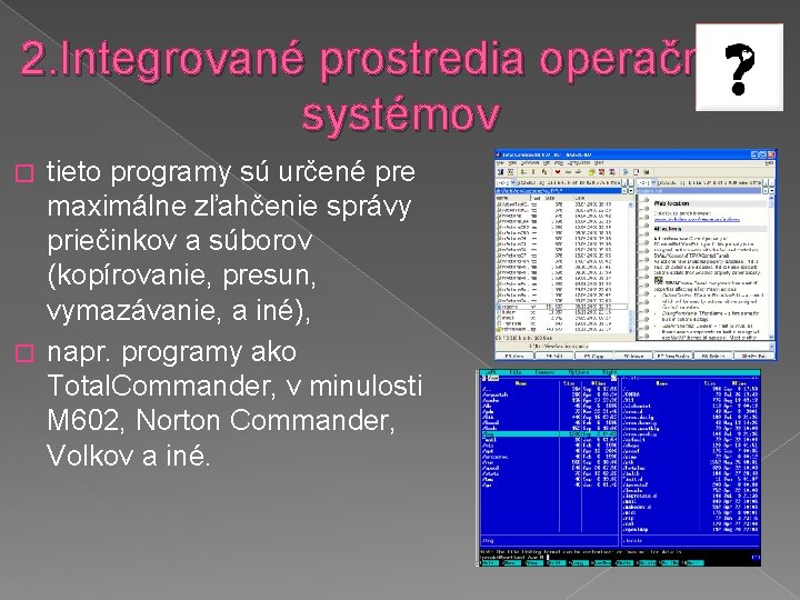 2. Integrované prostredia operačných systémov tieto programy sú určené pre maximálne zľahčenie správy priečinkov