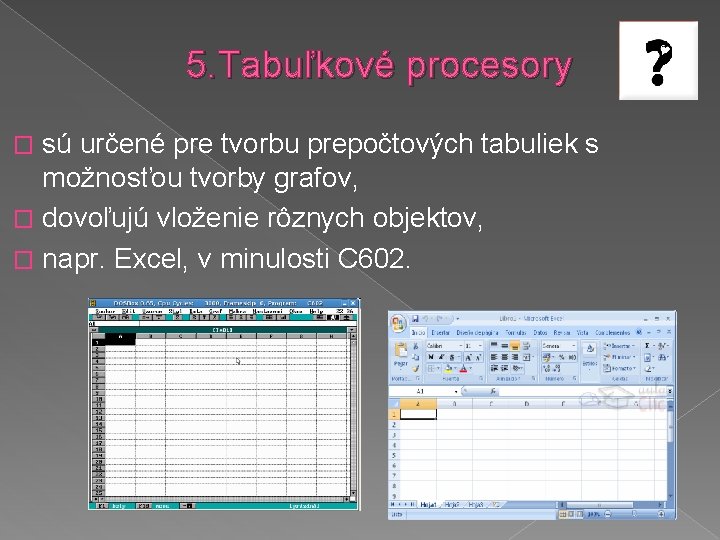 5. Tabuľkové procesory sú určené pre tvorbu prepočtových tabuliek s možnosťou tvorby grafov, �