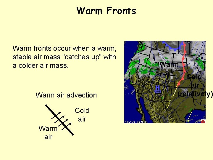 Warm Fronts Warm fronts occur when a warm, stable air mass “catches up” with