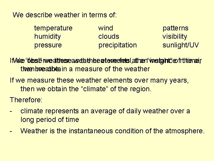 We describe weather in terms of: temperature humidity pressure wind clouds precipitation patterns visibility