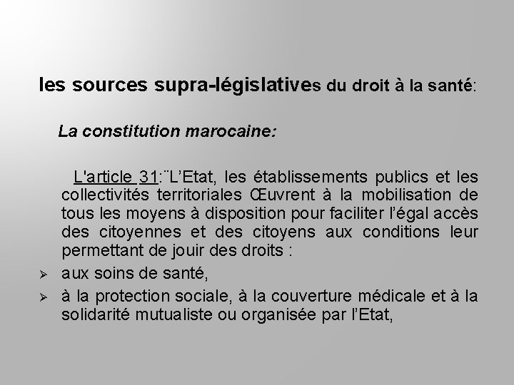 les sources supra-législatives du droit à la santé: La constitution marocaine: L'article 31: ¨L’Etat,