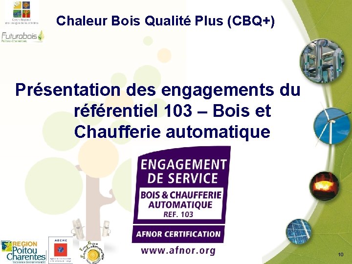  Chaleur Bois Qualité Plus (CBQ+) Présentation des engagements du référentiel 103 – Bois