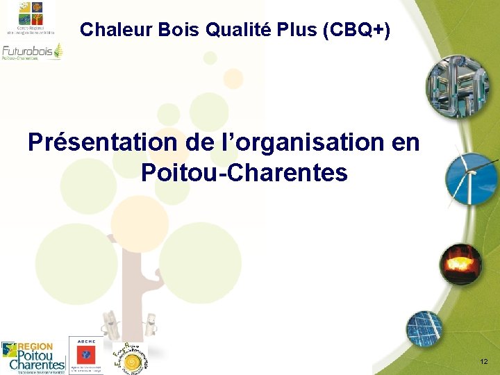  Chaleur Bois Qualité Plus (CBQ+) Présentation de l’organisation en Poitou-Charentes 12 