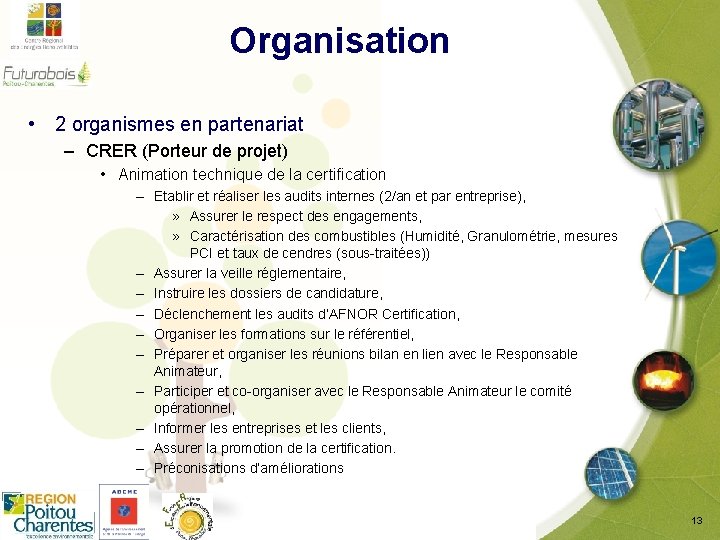 Organisation • 2 organismes en partenariat – CRER (Porteur de projet) • Animation technique