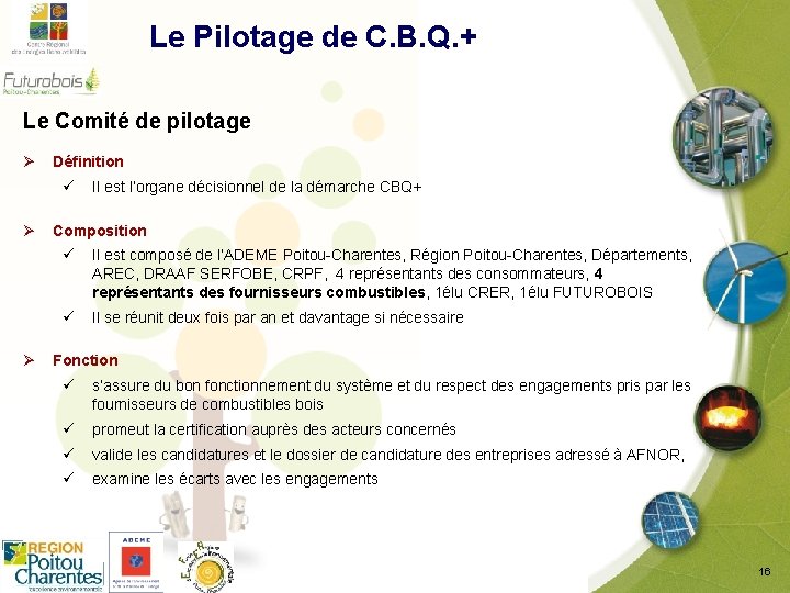  Le Pilotage de C. B. Q. + Le Comité de pilotage Ø Définition