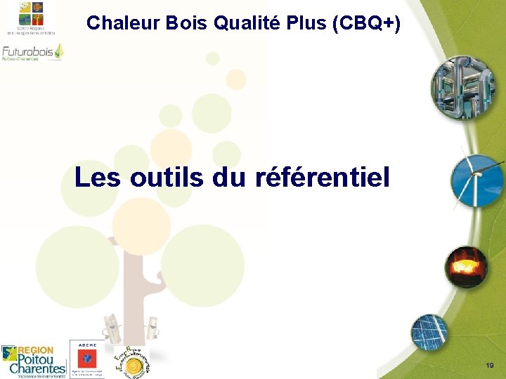  Chaleur Bois Qualité Plus (CBQ+) Les outils du référentiel 19 