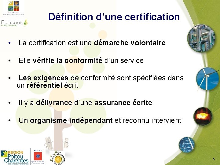 Définition d’une certification • La certification est une démarche volontaire • Elle vérifie la