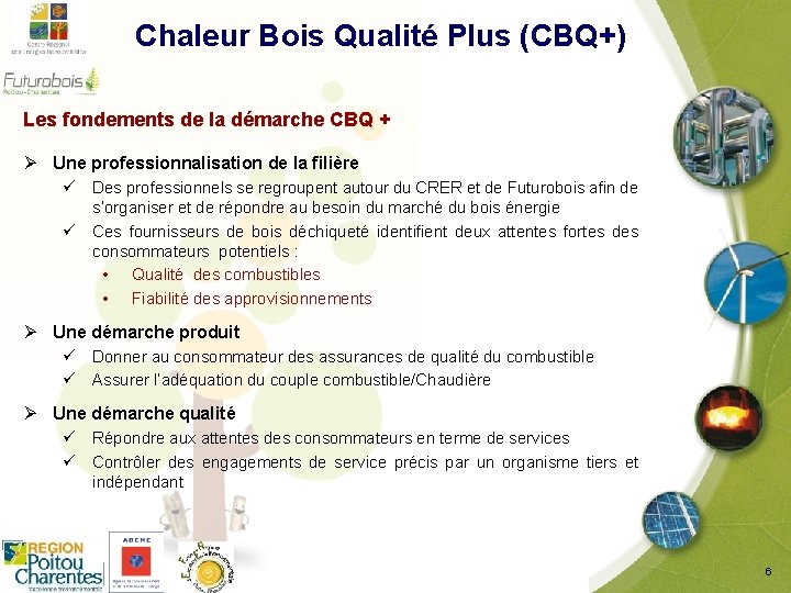  Chaleur Bois Qualité Plus (CBQ+) Les fondements de la démarche CBQ + Ø