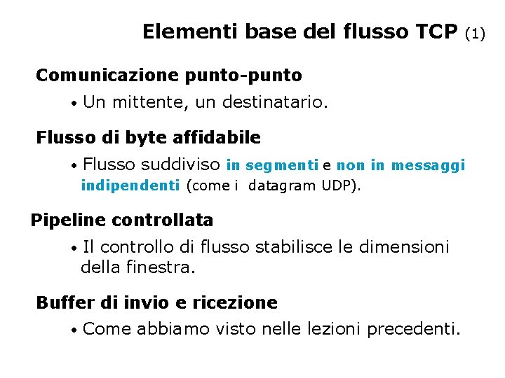 Elementi base del flusso TCP (1) Comunicazione punto-punto • Un mittente, un destinatario. Flusso