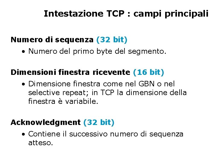 Intestazione TCP : campi principali Numero di sequenza (32 bit) • Numero del primo