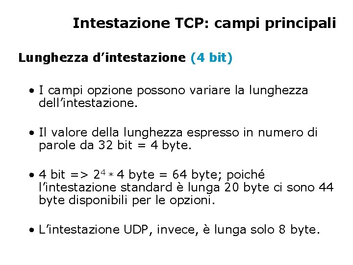 Intestazione TCP: campi principali Lunghezza d’intestazione (4 bit) • I campi opzione possono variare