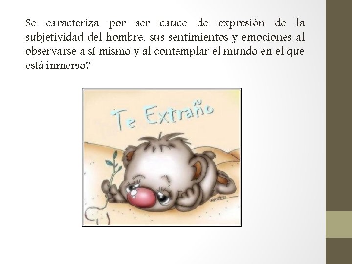 Se caracteriza por ser cauce de expresión de la subjetividad del hombre, sus sentimientos