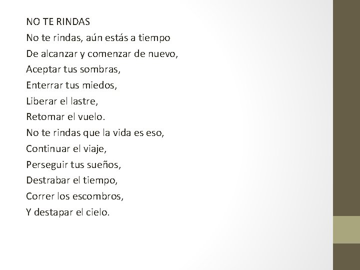 NO TE RINDAS No te rindas, aún estás a tiempo De alcanzar y comenzar
