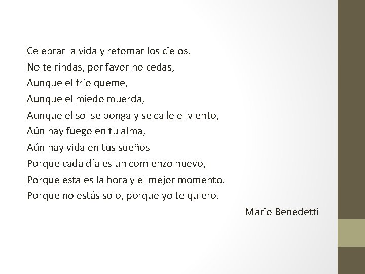 Celebrar la vida y retomar los cielos. No te rindas, por favor no cedas,