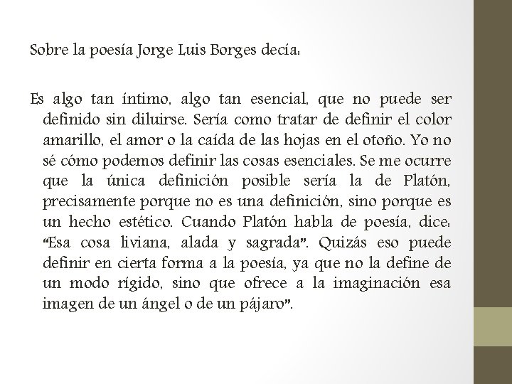 Sobre la poesía Jorge Luis Borges decía: Es algo tan íntimo, algo tan esencial,