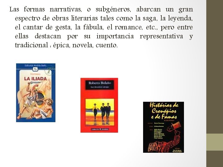 Las formas narrativas, o subgéneros, abarcan un gran espectro de obras literarias tales como