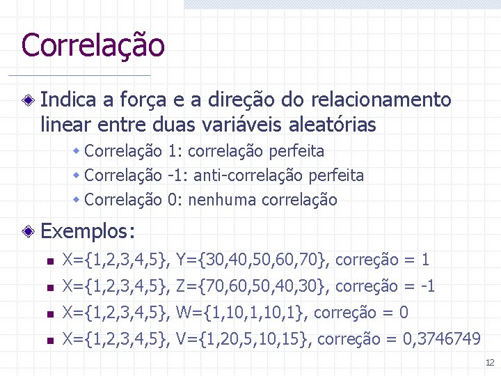 Correlação Indica a força e a direção do relacionamento linear entre duas variáveis aleatórias