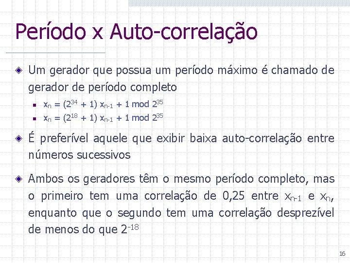 Período x Auto-correlação Um gerador que possua um período máximo é chamado de gerador