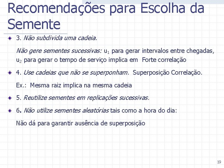 Recomendações para Escolha da Semente 3. Não subdivida uma cadeia. Não gere sementes sucessivas: