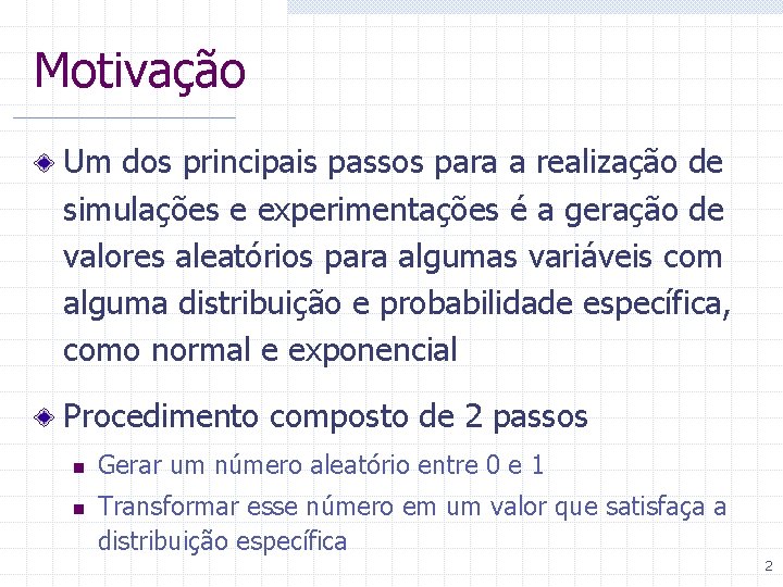 Motivação Um dos principais passos para a realização de simulações e experimentações é a