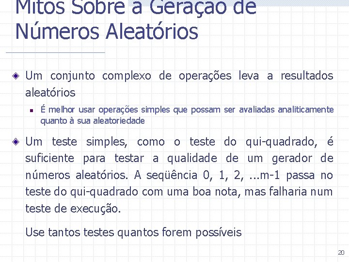 Mitos Sobre a Geração de Números Aleatórios Um conjunto complexo de operações leva a