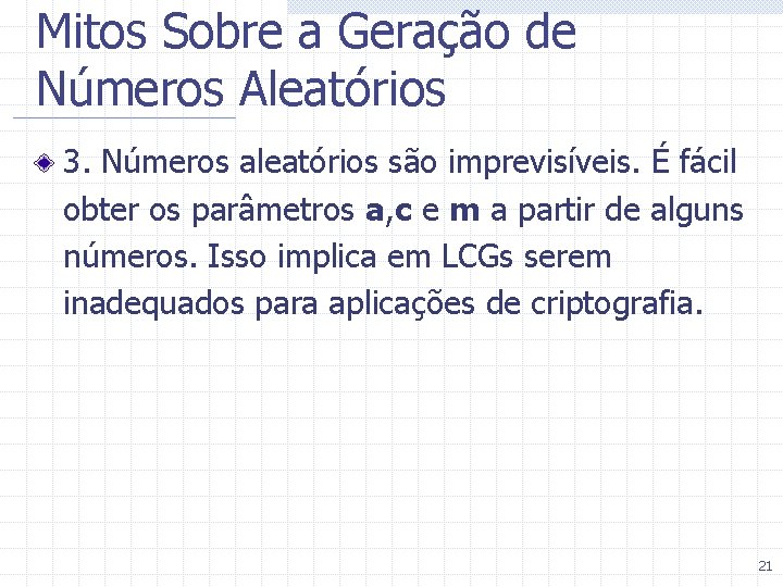 Mitos Sobre a Geração de Números Aleatórios 3. Números aleatórios são imprevisíveis. É fácil