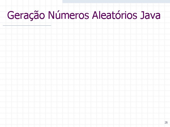 Geração Números Aleatórios Java 26 