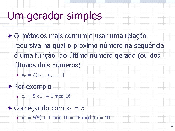 Um gerador simples O métodos mais comum é usar uma relação recursiva na qual