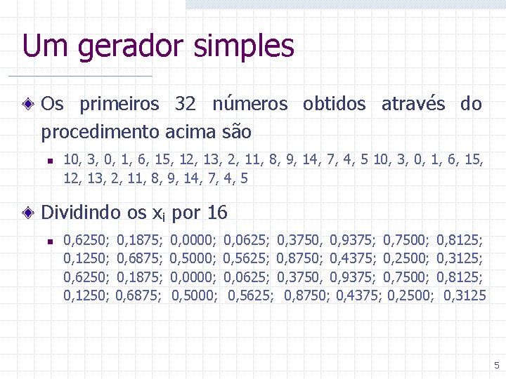 Um gerador simples Os primeiros 32 números obtidos através do procedimento acima são n