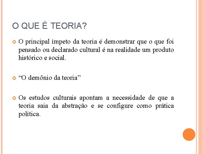 O QUE É TEORIA? O principal ímpeto da teoria é demonstrar que o que