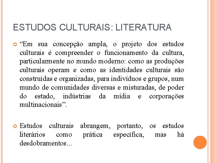 ESTUDOS CULTURAIS: LITERATURA “Em sua concepção ampla, o projeto dos estudos culturais é compreender