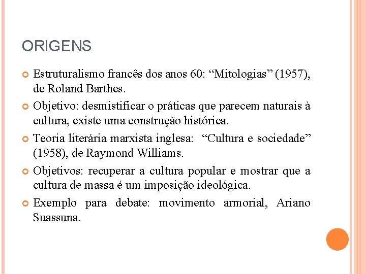 ORIGENS Estruturalismo francês dos anos 60: “Mitologias” (1957), de Roland Barthes. Objetivo: desmistificar o