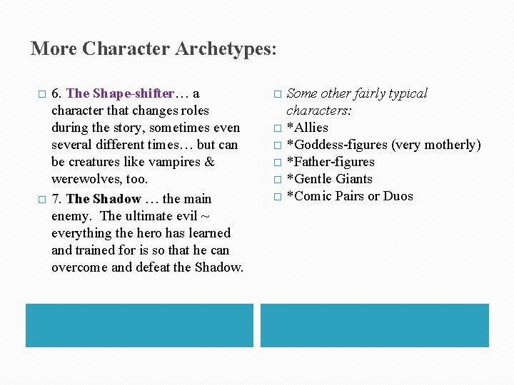 More Character Archetypes: � � 6. The Shape-shifter… a character that changes roles during