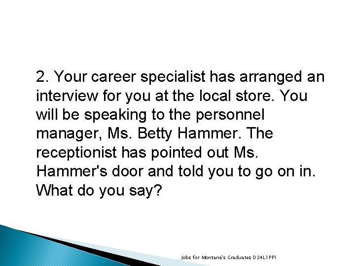2. Your career specialist has arranged an interview for you at the local store.
